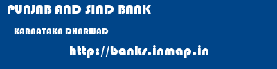 PUNJAB AND SIND BANK  KARNATAKA DHARWAD    banks information 